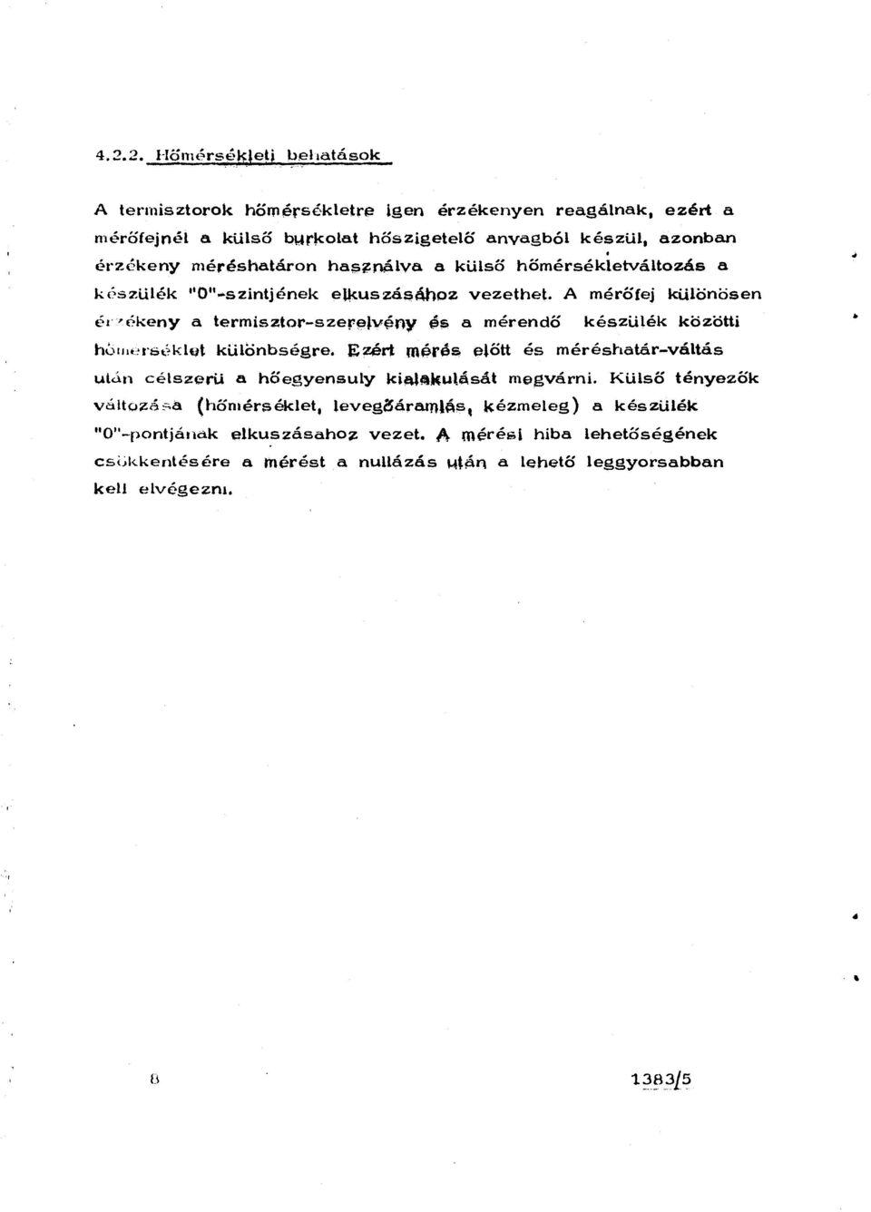 A mérötej különösen épékeny a termisztor-szer~jv~ny és a mérendö készülék közötti h0n~ ~r 6éklat különbségre. Ezért m~rés előtt és méréshatár-váltás uld.