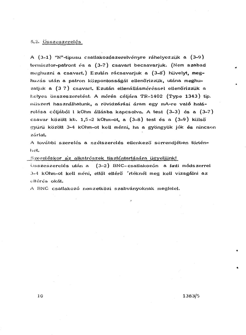 . Lelyes összeszerelést. A mérés céljára 'l'r-1402 (Type 1343) tip. müszert használhatunk, a rövidzárási áram egy ma-re való határolása céljából l kohm állásba kapcsolva.