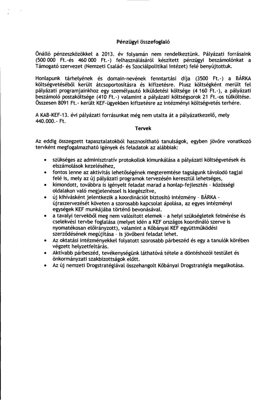 Honlapunk tarhelyenek es domain-nevenek fenntartasi dija (3500 Ft.-) a BARKA koltsegveteseb6l kerult atcsoportositasra es kifizetesre.