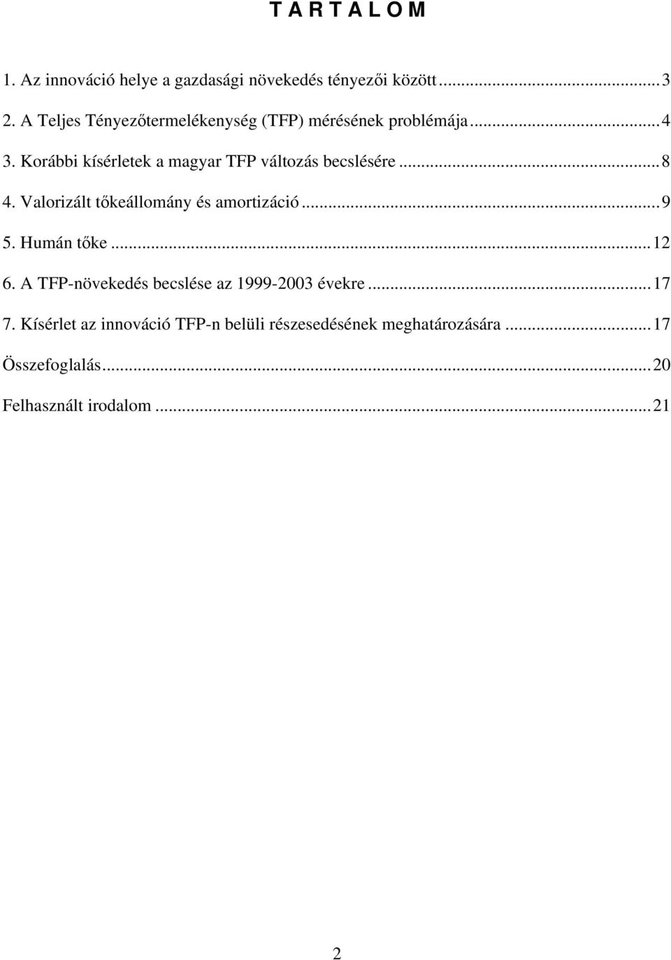 Korábbi kísérletek a magyar TFP változás becslésére...8 4. Valorizált tőkeállomány és amortizáció...9 5.