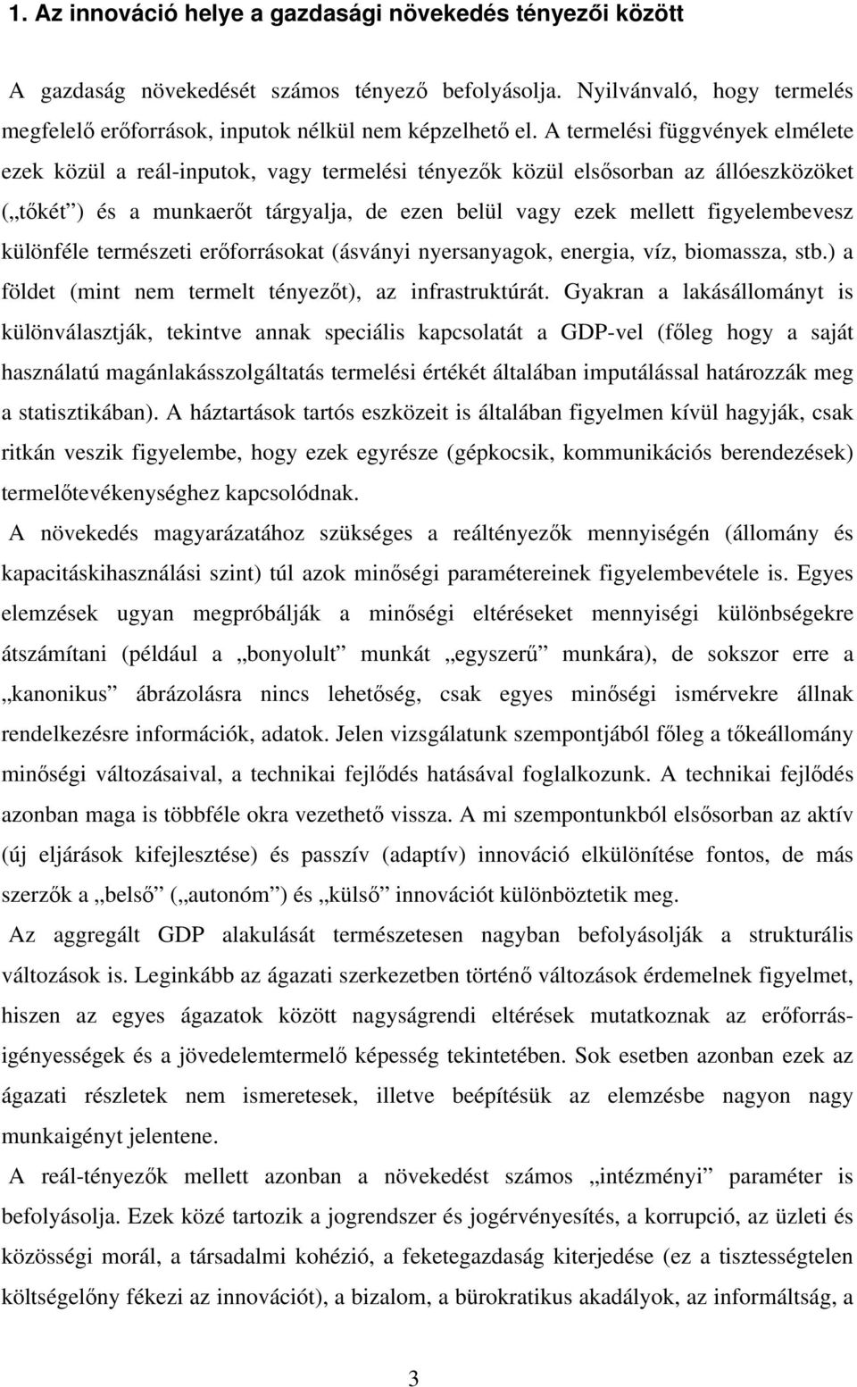 figyelembevesz különféle természeti erőforrásokat (ásványi nyersanyagok, energia, víz, biomassza, stb.) a földet (mint nem termelt tényezőt), az infrastruktúrát.