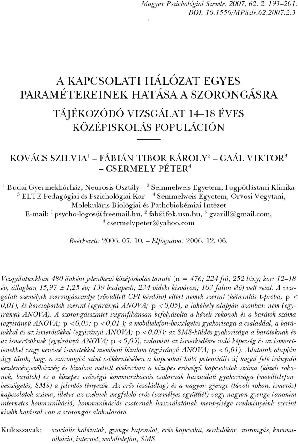 , A KAPCSOLATI HÁLÓZAT EGYES PARAMÉTEREINEK HATÁSA A SZORONGÁSRA TÁJÉKOZÓDÓ VIZSGÁLAT 14 18 ÉVES KÖZÉPISKOLÁS POPULÁCIÓN KOVÁCS SZILVIA 1 FÁBIÁN TIBOR KÁROLY 2 GAÁL VIKTOR 3 CSERMELY PÉTER 4 1 Budai