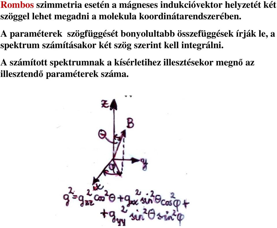 A paraméterek szögfüggését bonyolultabb összefüggések írják le, a spektrum