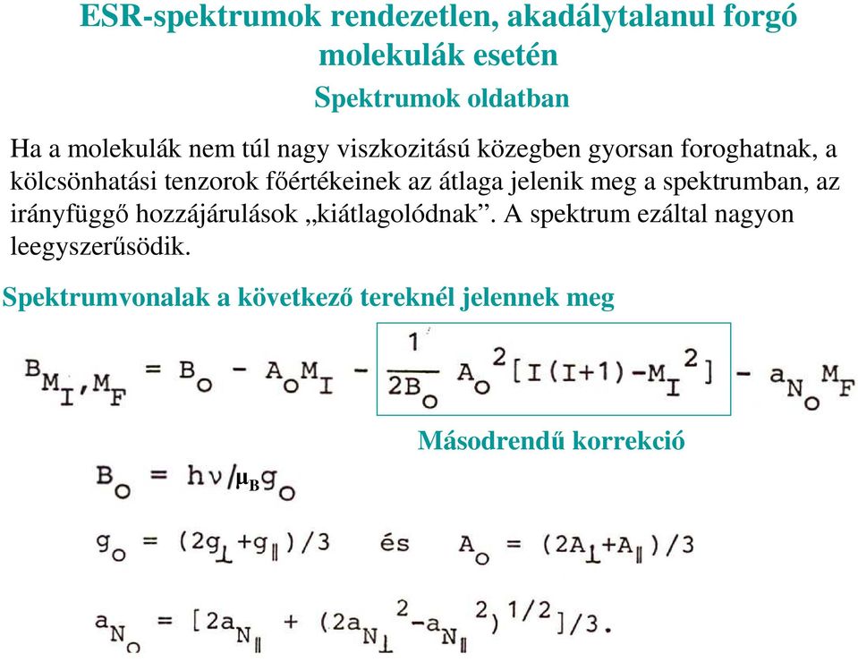 fıértékeinek az átlaga jelenik meg a spektrumban, az irányfüggı hozzájárulások kiátlagolódnak.