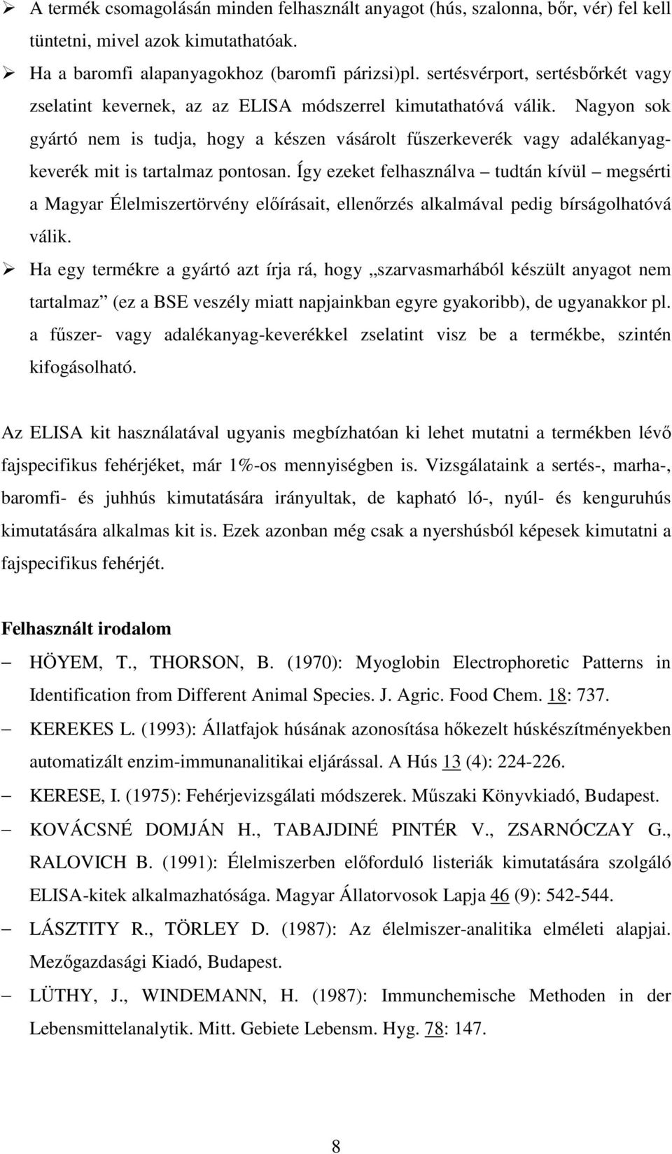 Nagyon sok gyártó nem is tudja, hogy a készen vásárolt főszerkeverék vagy adalékanyagkeverék mit is tartalmaz pontosan.