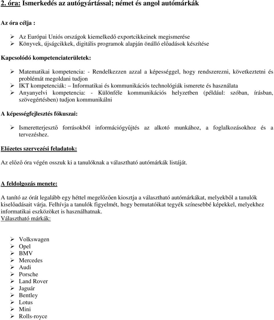 kompetenciák: Informatikai és kommunikációs technológiák ismerete és használata Anyanyelvi kompetencia: - Különféle kommunikációs helyzetben (például: szóban, írásban, szövegértésben) tudjon