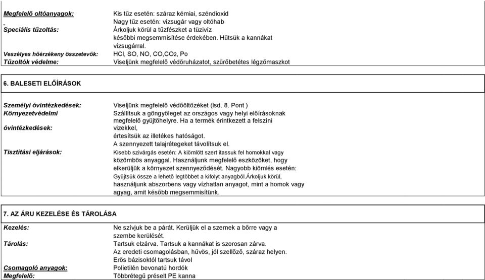 BALESETI ELŐÍRÁSOK Személyi óvintézkedések: Viseljünk megfelelő védőöltözéket (lsd. 8.