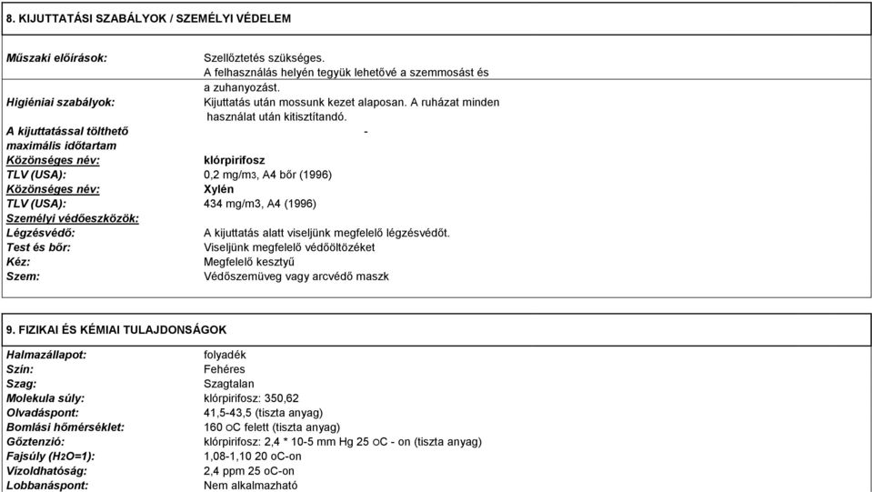 A kijuttatással tölthető - maximális időtartam Közönséges név: klórpirifosz TLV (USA): 0,2 mg/m3, A4 bőr (1996) Közönséges név: Xylén TLV (USA): 434 mg/m3, A4 (1996) Személyi védőeszközök: