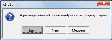 Kiírás átkötése másolásnál A pénzügyi kiírásra adott választ követően a másolás létrehoz egy új igénylőlapot a kiinduló igénylőlappal megegyező adatokkal.