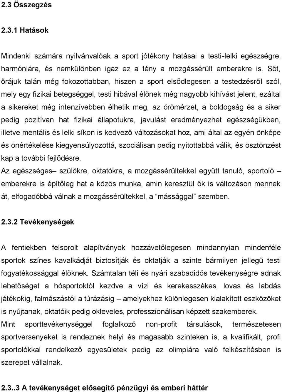 intenzívebben élhetik meg, az örömérzet, a boldogság és a siker pedig pozitívan hat fizikai állapotukra, javulást eredményezhet egészségükben, illetve mentális és lelki síkon is kedvező változásokat