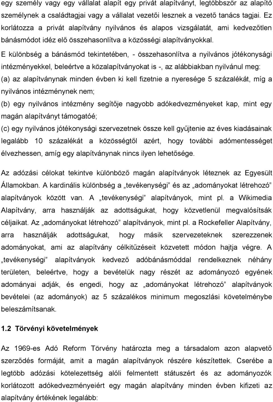 E különbség a bánásmód tekintetében, - összehasonlítva a nyilvános jótékonysági intézményekkel, beleértve a közalapítványokat is -, az alábbiakban nyilvánul meg: (a) az alapítványnak minden évben ki