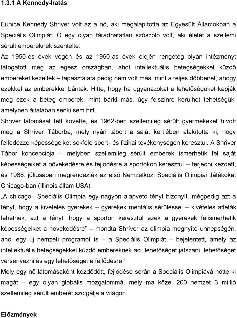 Az 1950-es évek végén és az 1960-as évek elején rengeteg olyan intézményt látogatott meg az egész országban, ahol intellektuális betegségekkel küzdő embereket kezeltek tapasztalata pedig nem volt