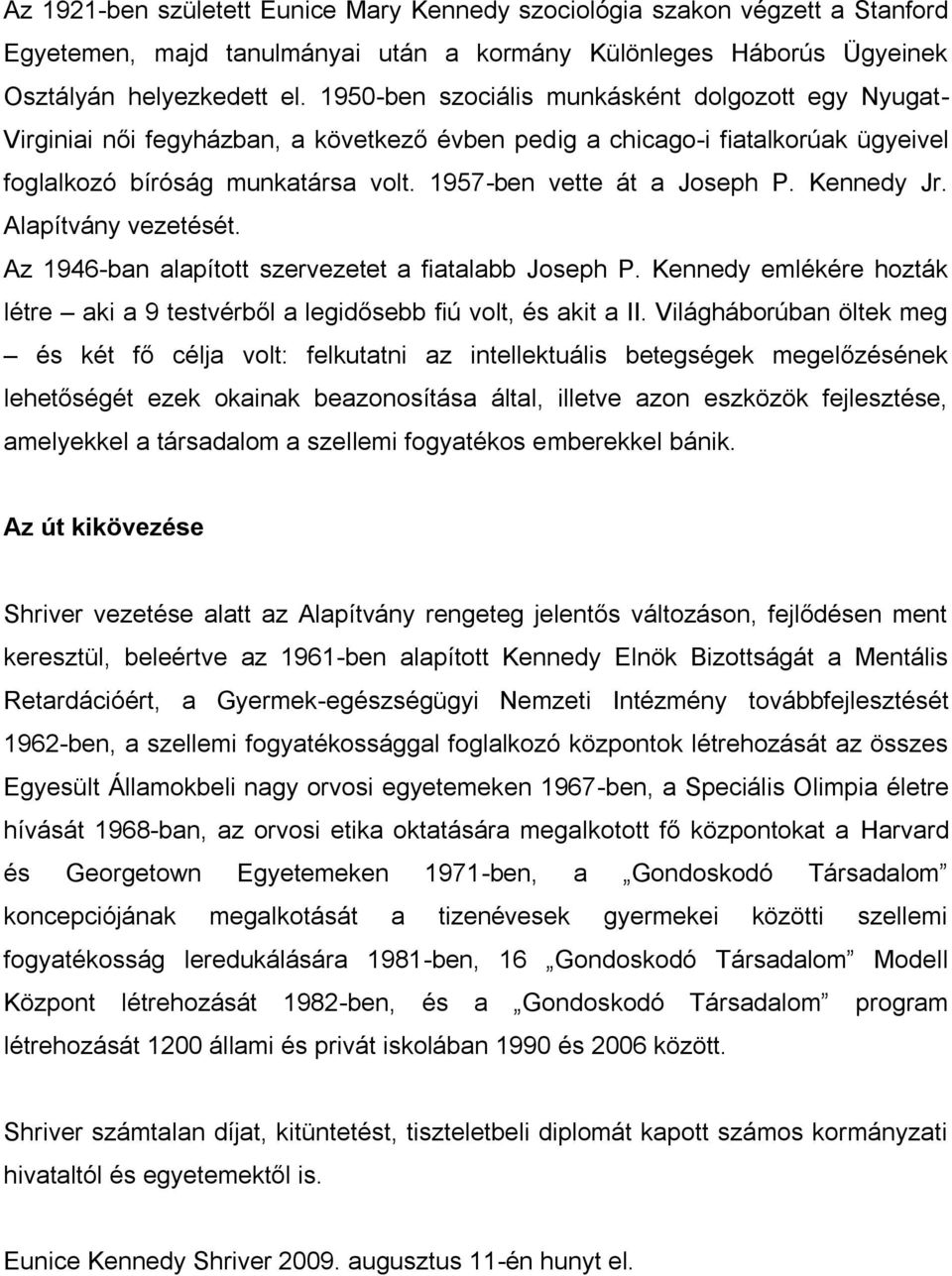 1957-ben vette át a Joseph P. Kennedy Jr. Alapítvány vezetését. Az 1946-ban alapított szervezetet a fiatalabb Joseph P.