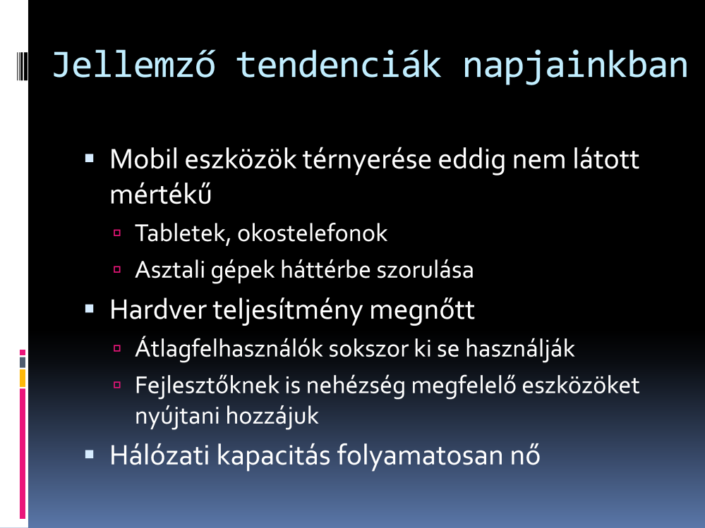 Fokozatosan változó szemléletmódnak vagyunk a részesei Napjainkban a mobil eszközök népszerűsége egyre nő -> kisebb, halkabb, esztétikusabb eszközök, ráadásul ezekre is vannak már játékok Asztali