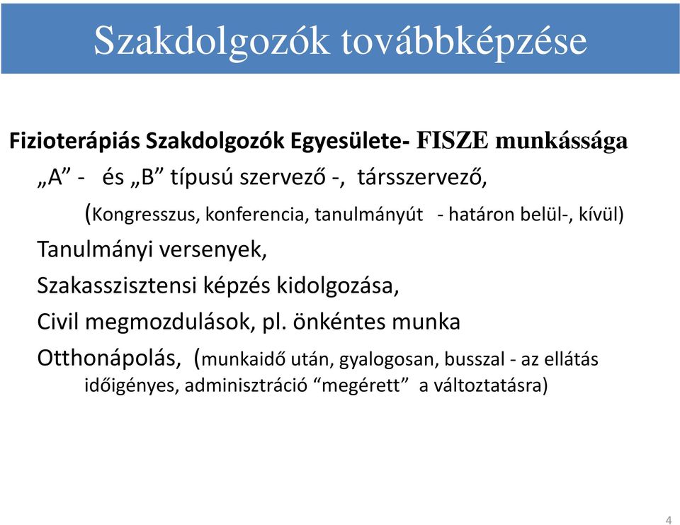 versenyek, Szakasszisztensi képzés kidolgozása, Civil megmozdulások, pl.