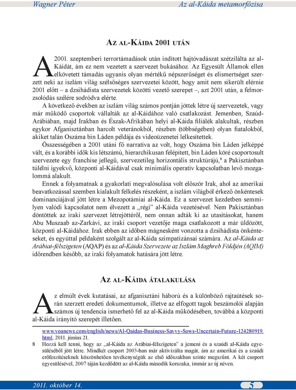 előtt a dzsihádista szervezetek közötti vezető szerepet, azt 2001 után, a felmorzsolódás szélére sodródva elérte.