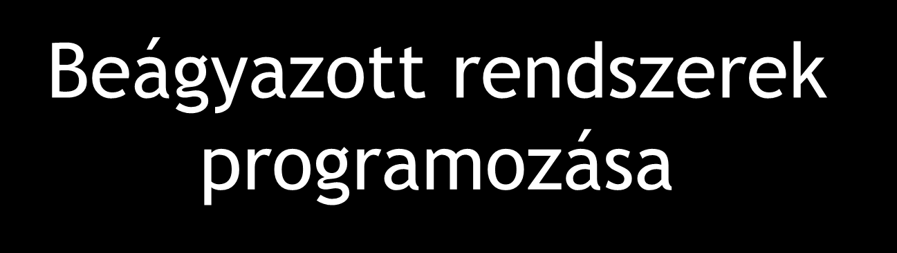 Beágyazott rendszerek programozása Beágyazott számítástechnikai rendszerek: Általános architektúra.