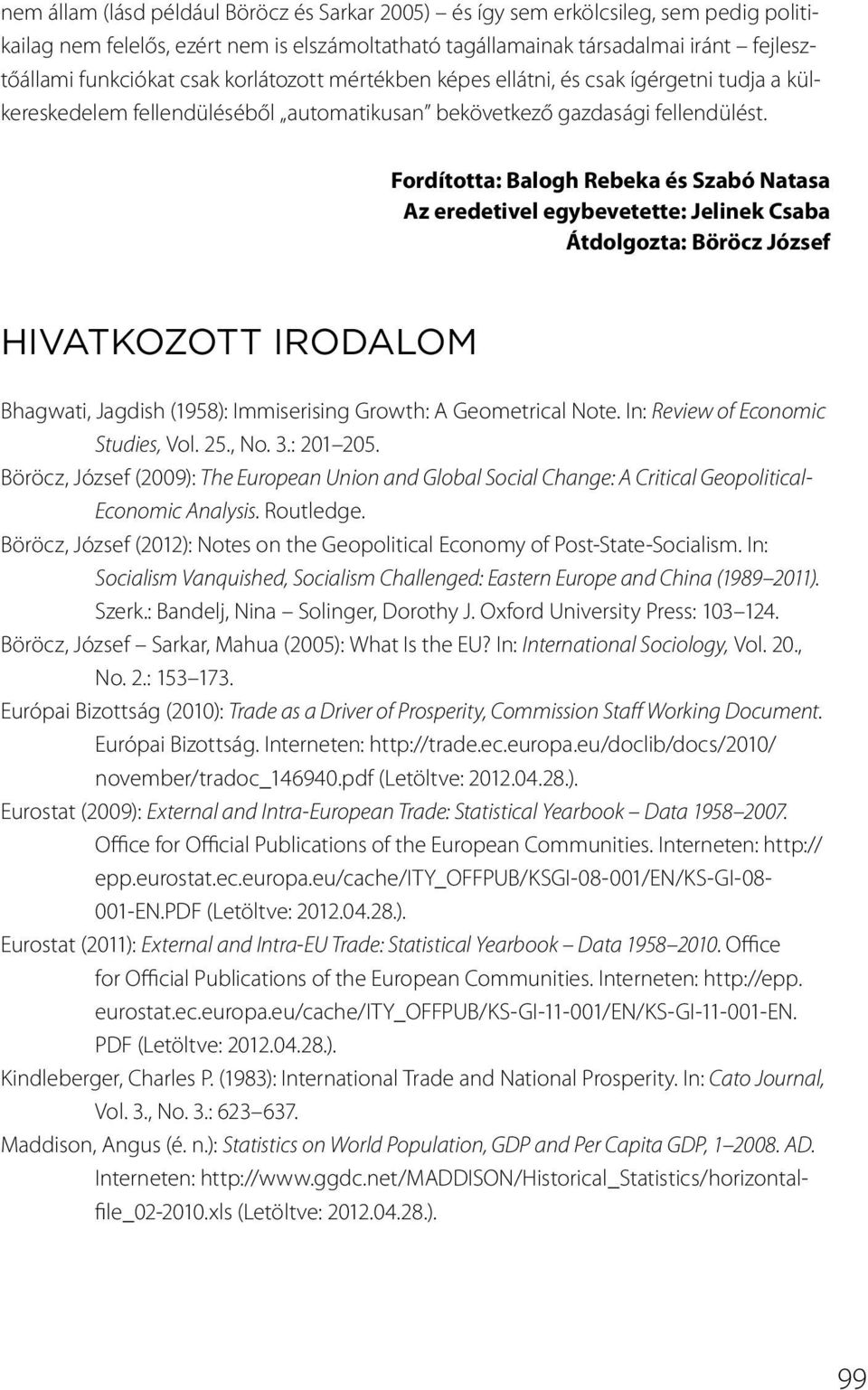 Fordította: Balogh Rebeka és Szabó Natasa Az eredetivel egybevetette: Jelinek Csaba Átdolgozta: Böröcz József Hivatkozott irodalom Bhagwati, Jagdish (1958): Immiserising Growth: A Geometrical Note.