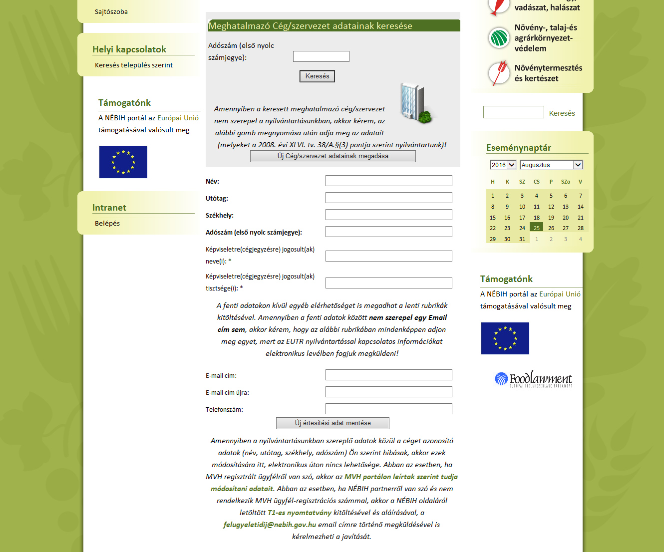 Abban az esetben, ha NÉBIH partnerről van szó és az ügyfél nem rendelkezik MVH ügyfél-regisztrációs számmal, akkor a NÉBIH oldaláról letöltött T1M-es nyomtatvány kitöltésével és aláírásával, majd a