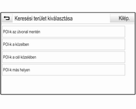 56 Navigáció Célbairányítás úti céljaként egy POI kiválasztásához válassza az CÉL lehetőséget a tevékenységválasztó sávban, majd válassza a POI-k lehetőséget.