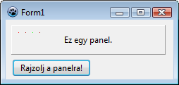 1. feladat: Rajzolás Panelra 1db TPanel, 1db TButton Panel: Name: PanelProba Caption: Ez egy panel. Name: ButtonPRajzol Caption: Rajzolj a panelra!