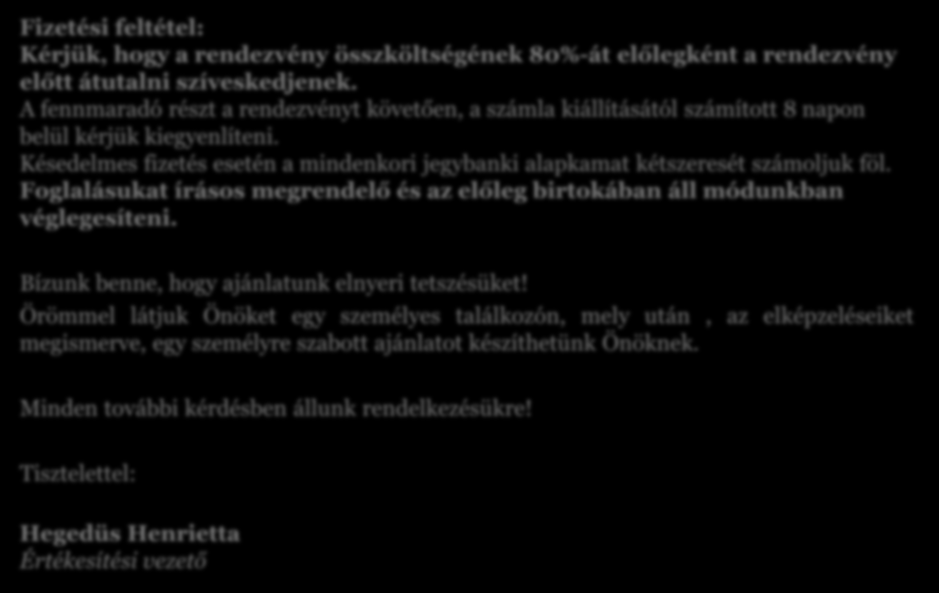 Fizetési feltétel: Kérjük, hogy a rendezvény összköltségének 80%-át előlegként a rendezvény előtt átutalni szíveskedjenek.