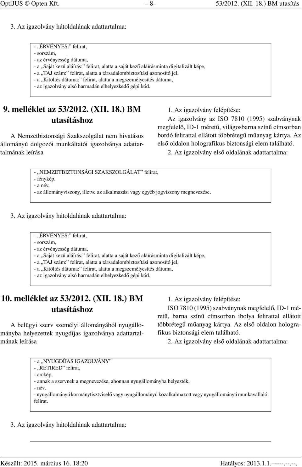 ) BM A Nemzetbiztonsági Szakszolgálat nem hivatásos állományú dolgozói munkáltatói igazolványa adattartalmának leírása megfelelő, ID-1 méretű, világosbarna színű címsorban bordó felirattal ellátott