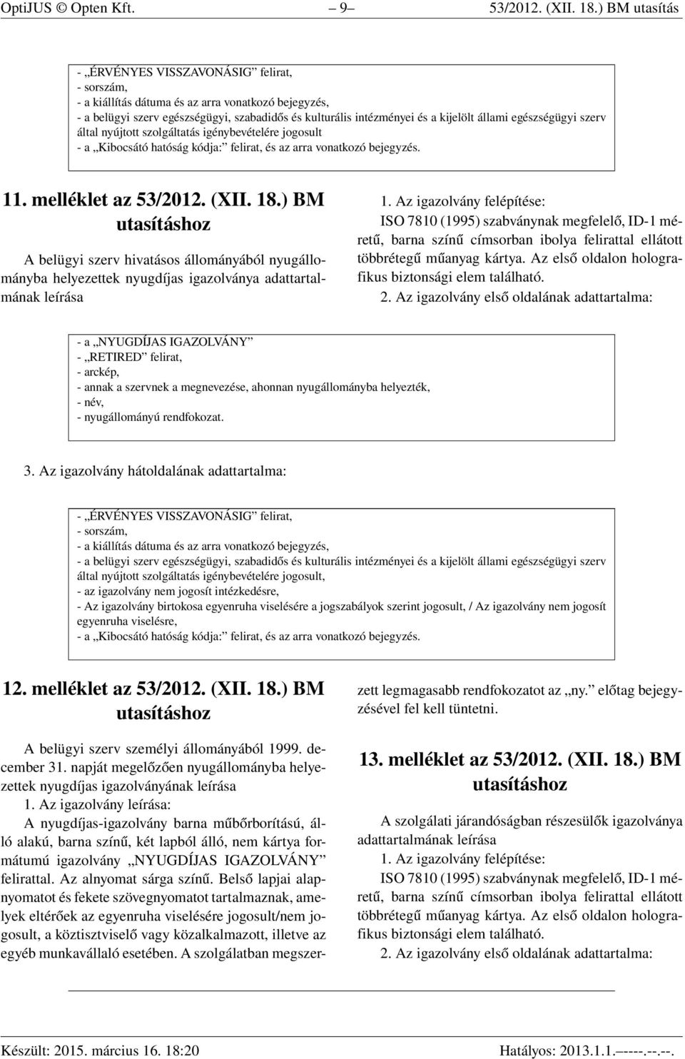 egészségügyi szerv által nyújtott szolgáltatás igénybevételére jogosult - a Kibocsátó hatóság kódja: felirat, és az arra vonatkozó bejegyzés. 11. melléklet az 53/2012. (XII. 18.