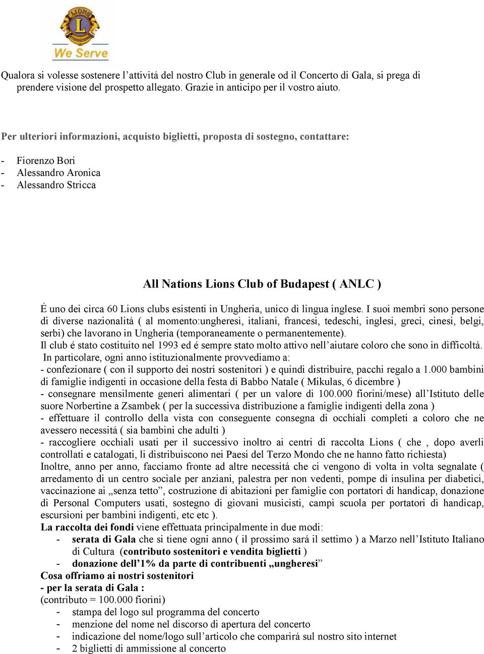 60 Lions clubs esistenti in Ungheria, unico di lingua inglese.