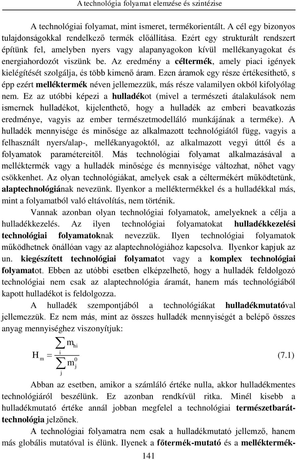 Az eredény a célterék, aely piaci igények kielégítését szolgála, és több kienő ára. Ezen áraok egy része értékesíthető, s épp ezért ellékterék néven elleezzük, ás része valailyen okból kifolyólag ne.