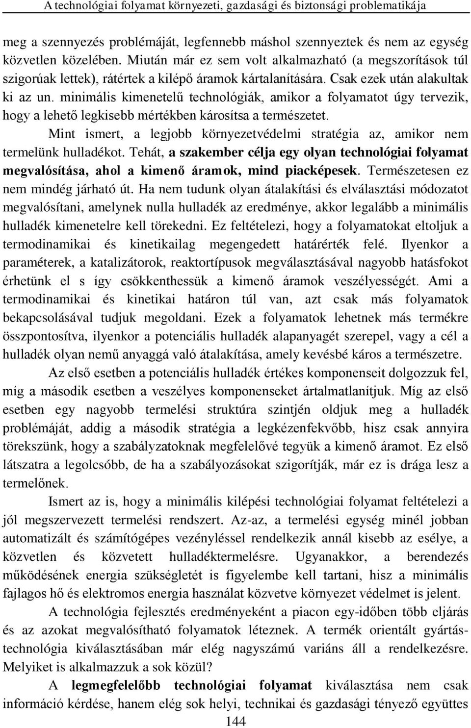 iniális kienetelű technológiák, aikor a folyaatot úgy tervezik, hogy a lehető legkisebb értékben károsítsa a terészetet.