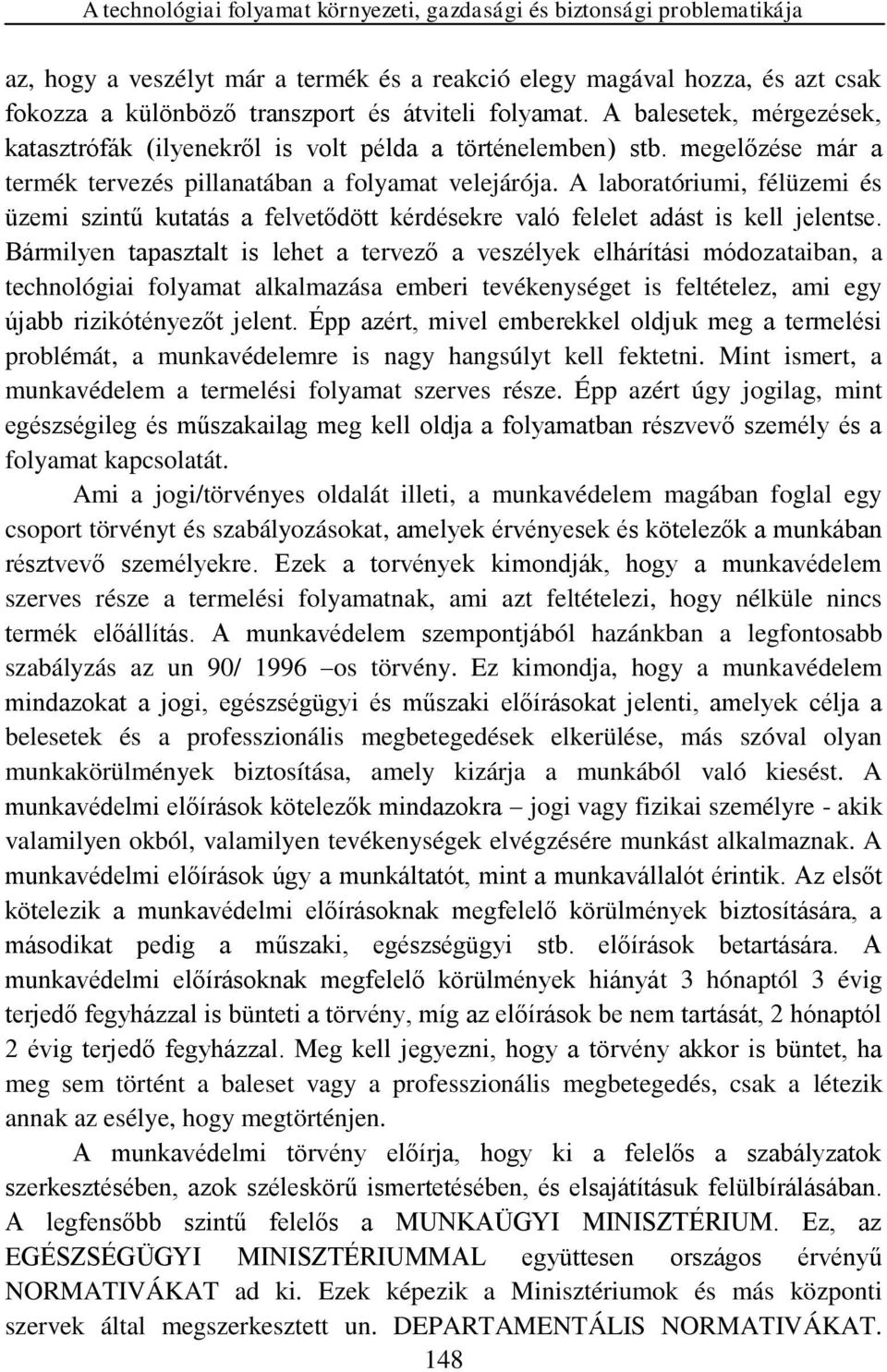 A laboratóriui, félüzei és üzei szintű kutatás a felvetődött kérdésekre való felelet adást is kell elentse.