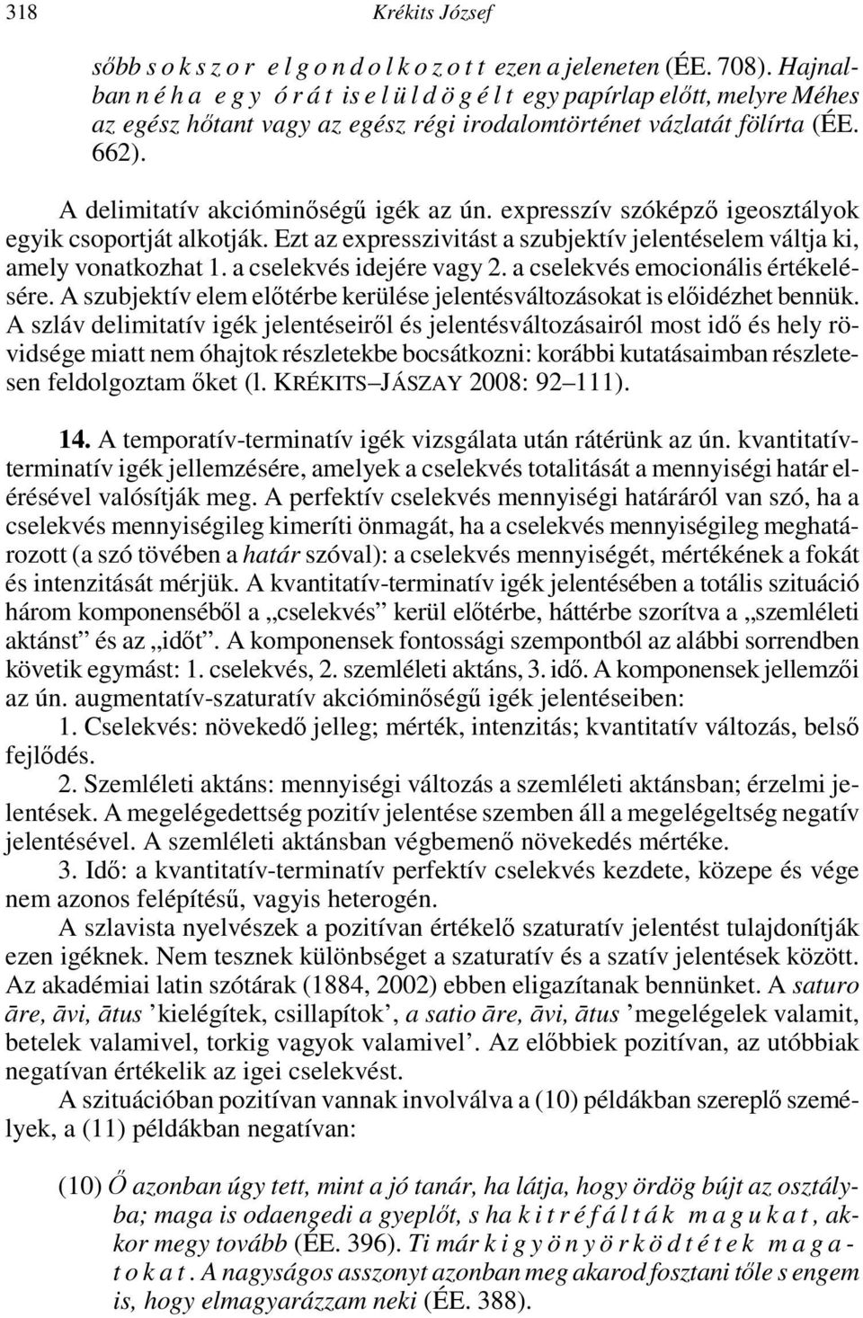 A delimitatív akcióminőségű igék az ún. expresszív szóképző igeosztályok egyik csoportját alkotják. Ezt az expresszivitást a szubjektív jelentéselem váltja ki, amely vonatkozhat 1.