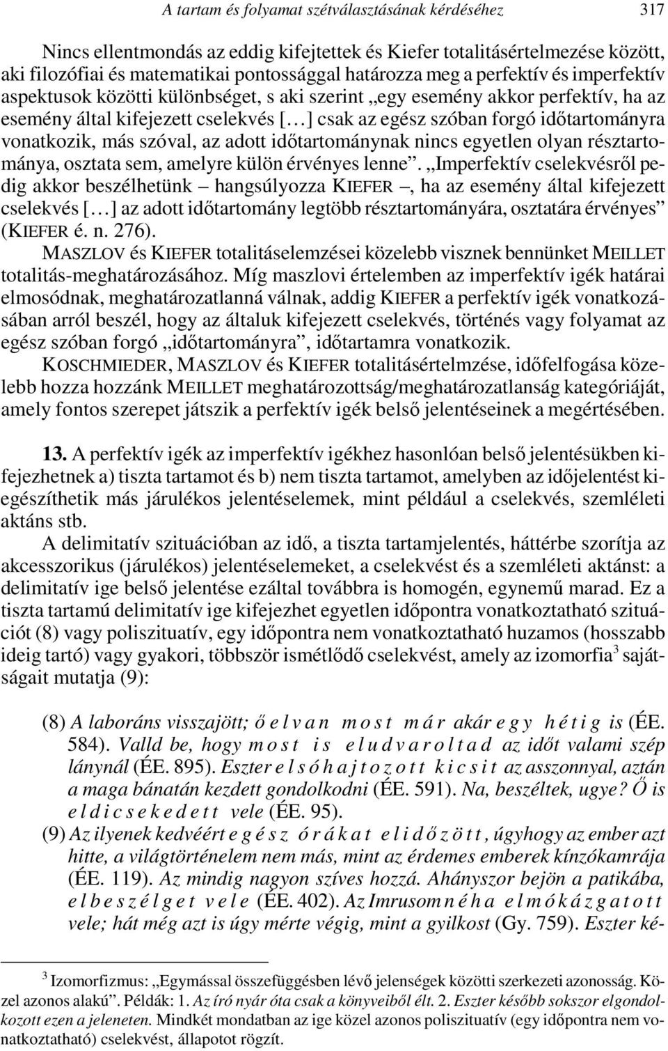 más szóval, az adott időtartománynak nincs egyetlen olyan résztartománya, osztata sem, amelyre külön érvényes lenne.