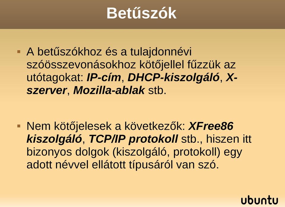 Nem kötőjelesek a következők: XFree86 kiszolgáló, TCP/IP protokoll stb.