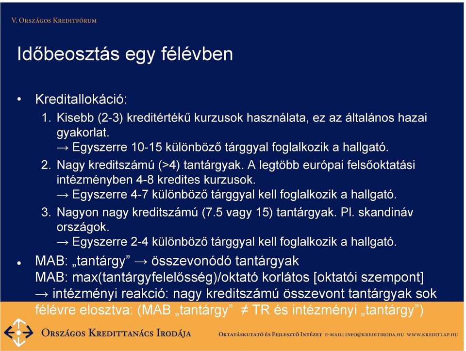 Egyszerre 4-7 különböző tárggyal kell foglalkozik a hallgató. 3. Nagyon nagy kreditszámú (7.5 vagy 15) tantárgyak. Pl. skandináv országok.