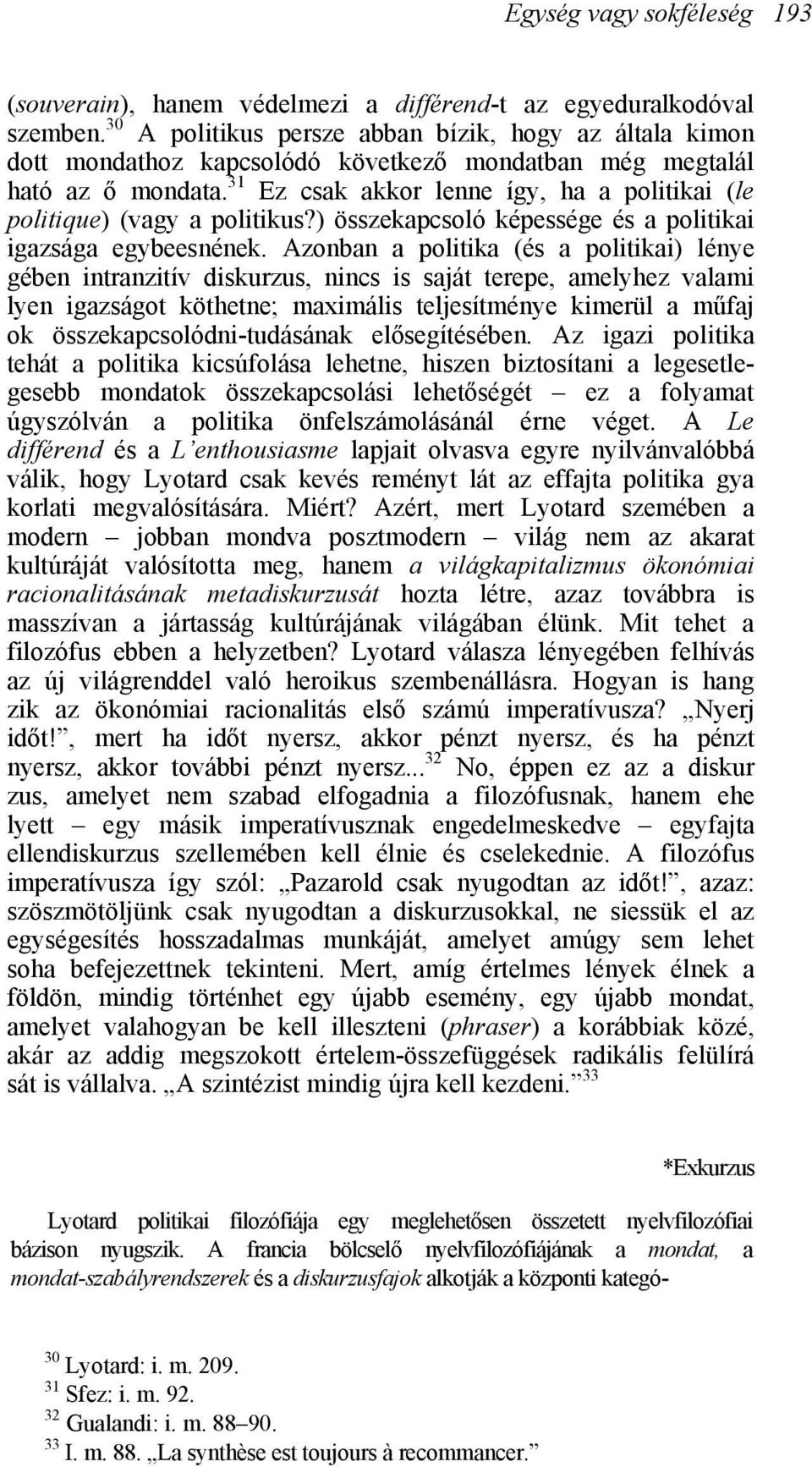 31 Ez csak akkor lenne így, ha a politikai (le politique) (vagy a politikus?) összekapcsoló képessége és a politikai igazsága egybeesnének.