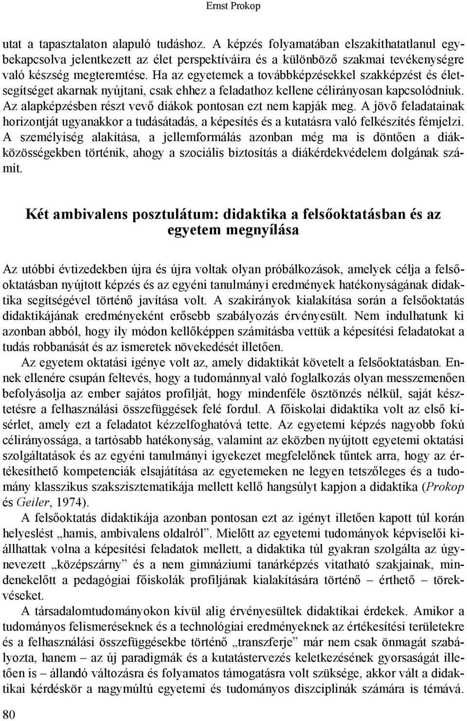 Ha az egyetemek a továbbképzésekkel szakképzést és életsegítséget akarnak nyújtani, csak ehhez a feladathoz kellene célirányosan kapcsolódniuk.