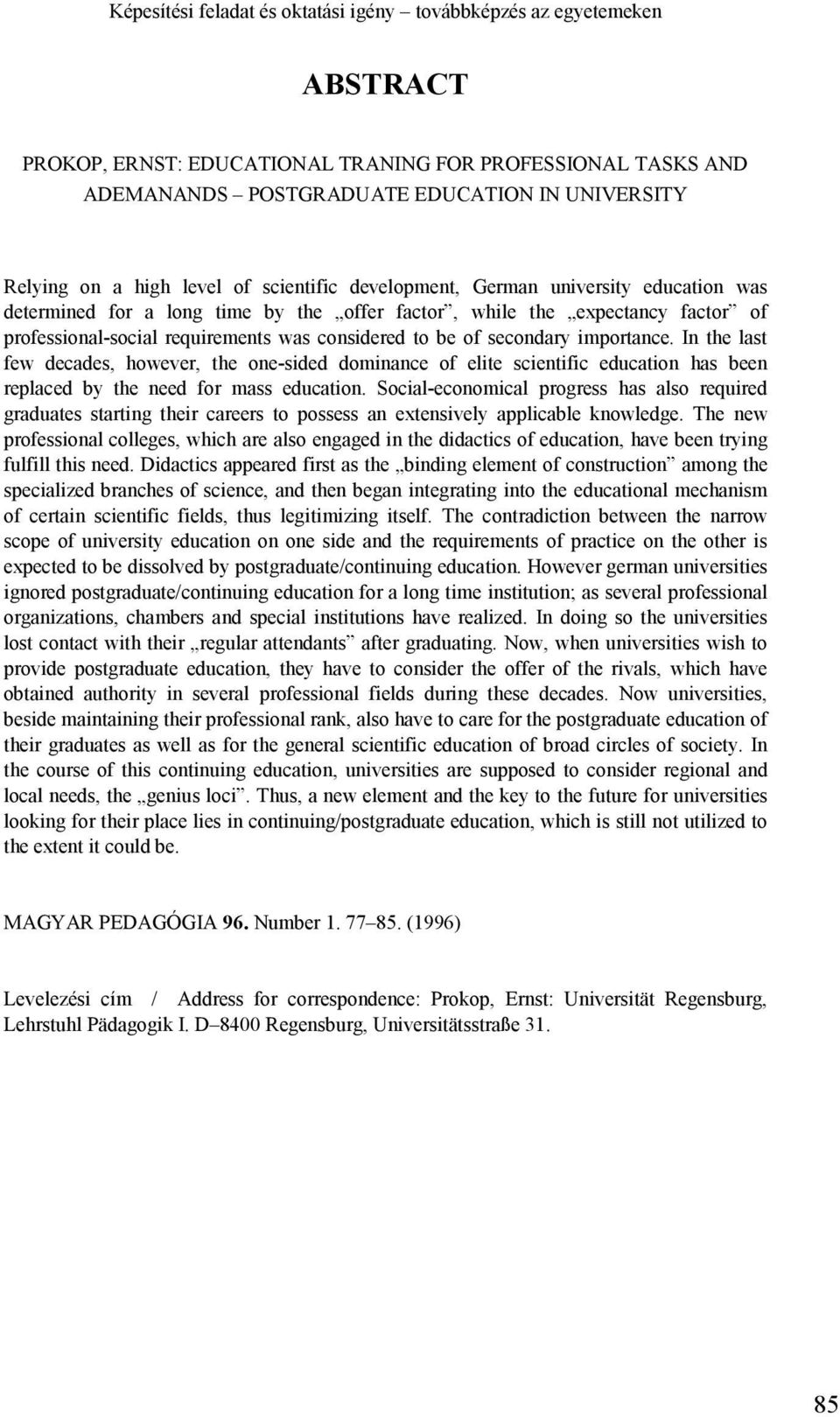 be of secondary importance. In the last few decades, however, the one-sided dominance of elite scientific education has been replaced by the need for mass education.