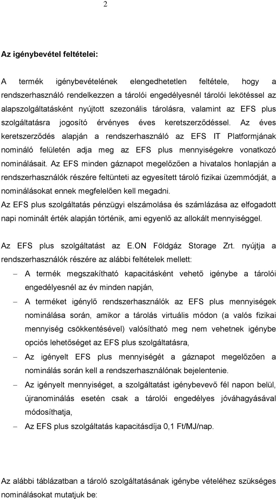 Az éves keretszerződés alapján a rendszerhasználó az EFS IT Platformjának nomináló felületén adja meg az EFS plus mennyiségekre vonatkozó nominálásait.