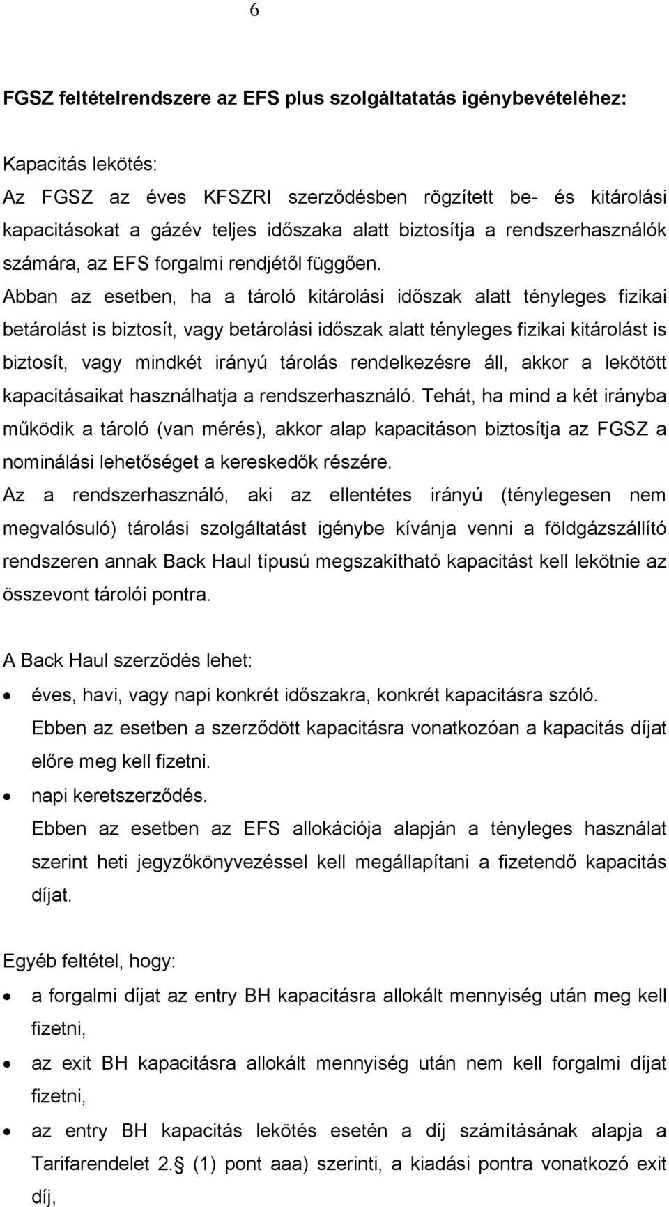 Abban az esetben, ha a tároló i időszak alatt tényleges fizikai t is biztosít, vagy i időszak alatt tényleges fizikai t is biztosít, vagy mindkét irányú tárolás rendelkezésre áll, akkor a lekötött