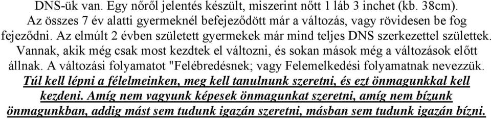 Az elmúlt 2 évben született gyermekek már mind teljes DNS szerkezettel születtek.