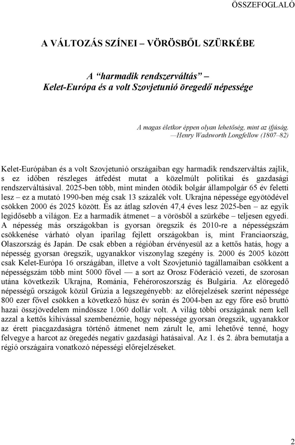 rendszerváltásával. 2025-ben több, mint minden ötödik bolgár állampolgár 65 év feletti lesz ez a mutató 1990-ben még csak 13 százalék volt. Ukrajna népessége egyötödével csökken 2000 és 2025 között.