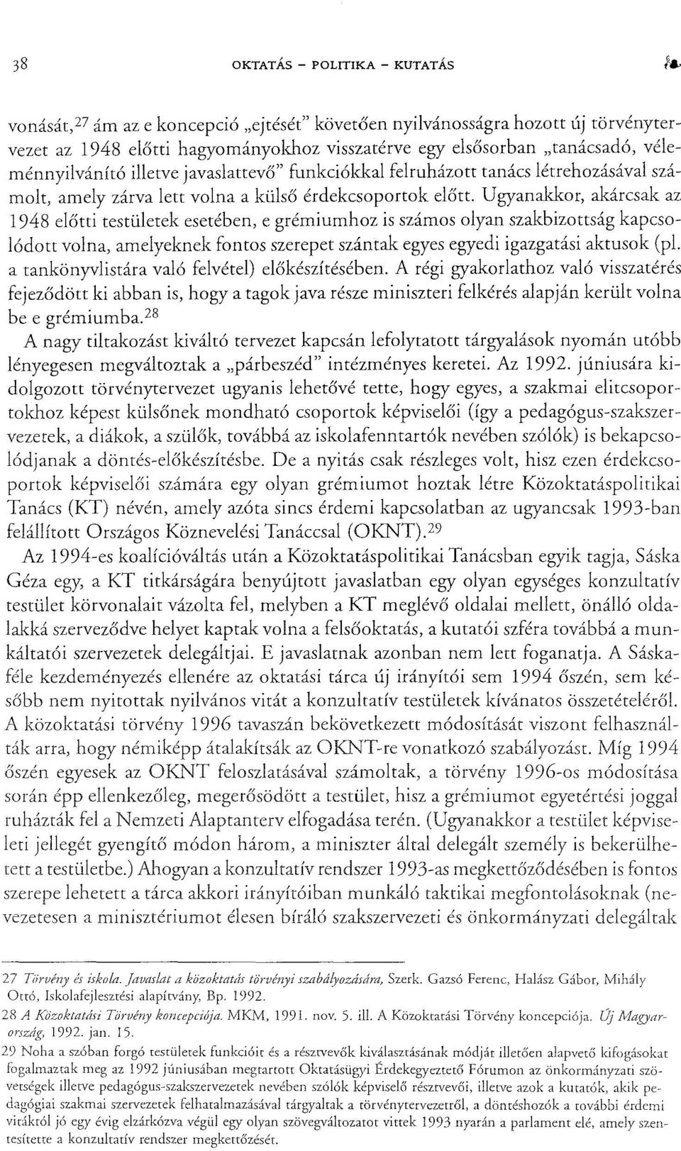 Ugyanakkor, akárcsak az 1948 előtti testületek esetében, e grémiumhoz is számos olyan szakbizottság kapcsolódott volna, amelyeknek fontos szerepet szántak egyes egyedi igazgatási aktusok (pl.