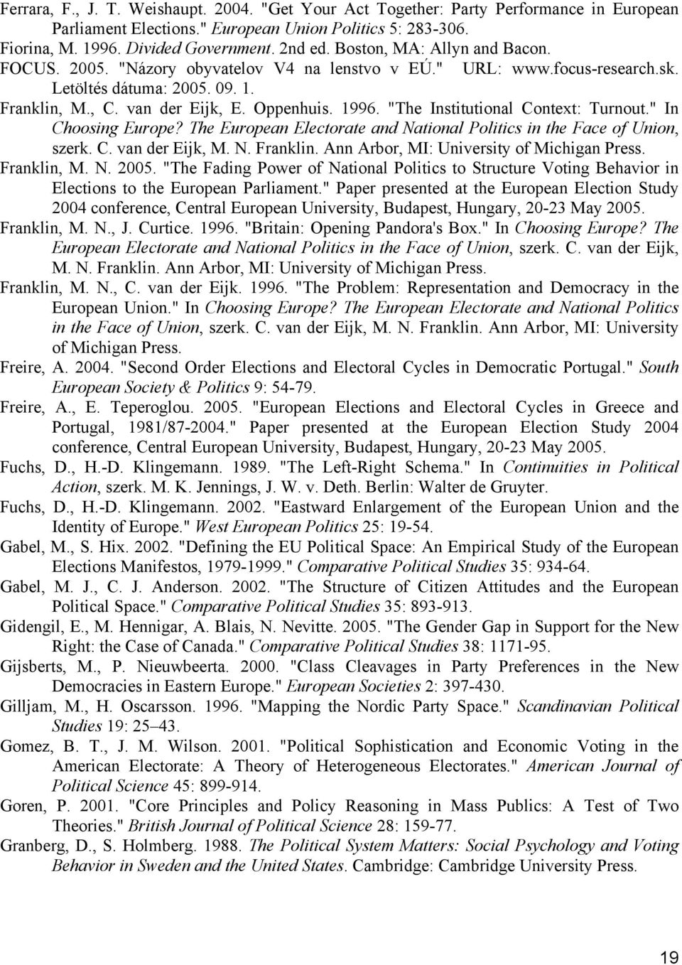 "The Institutional Context: Turnout." In Choosing Europe? The European Electorate and National Politics in the Face of Union, szerk. C. van der Eijk, M. N. Franklin.