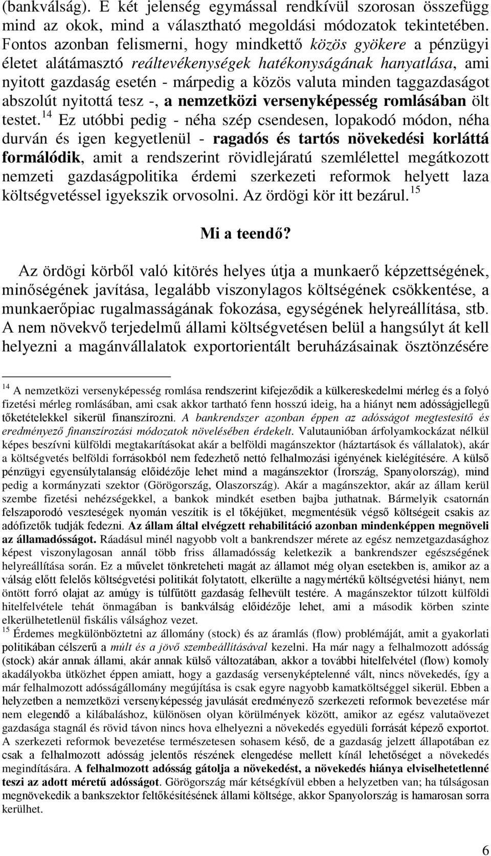 taggazdaságot abszolút nyitottá tesz -, a nemzetközi versenyképesség romlásában ölt testet.