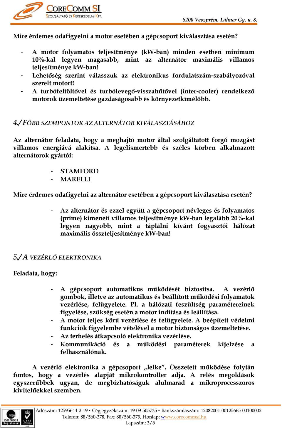 - Lehetőség szerint válasszuk az elektronikus fordulatszám-szabályozóval szerelt motort!