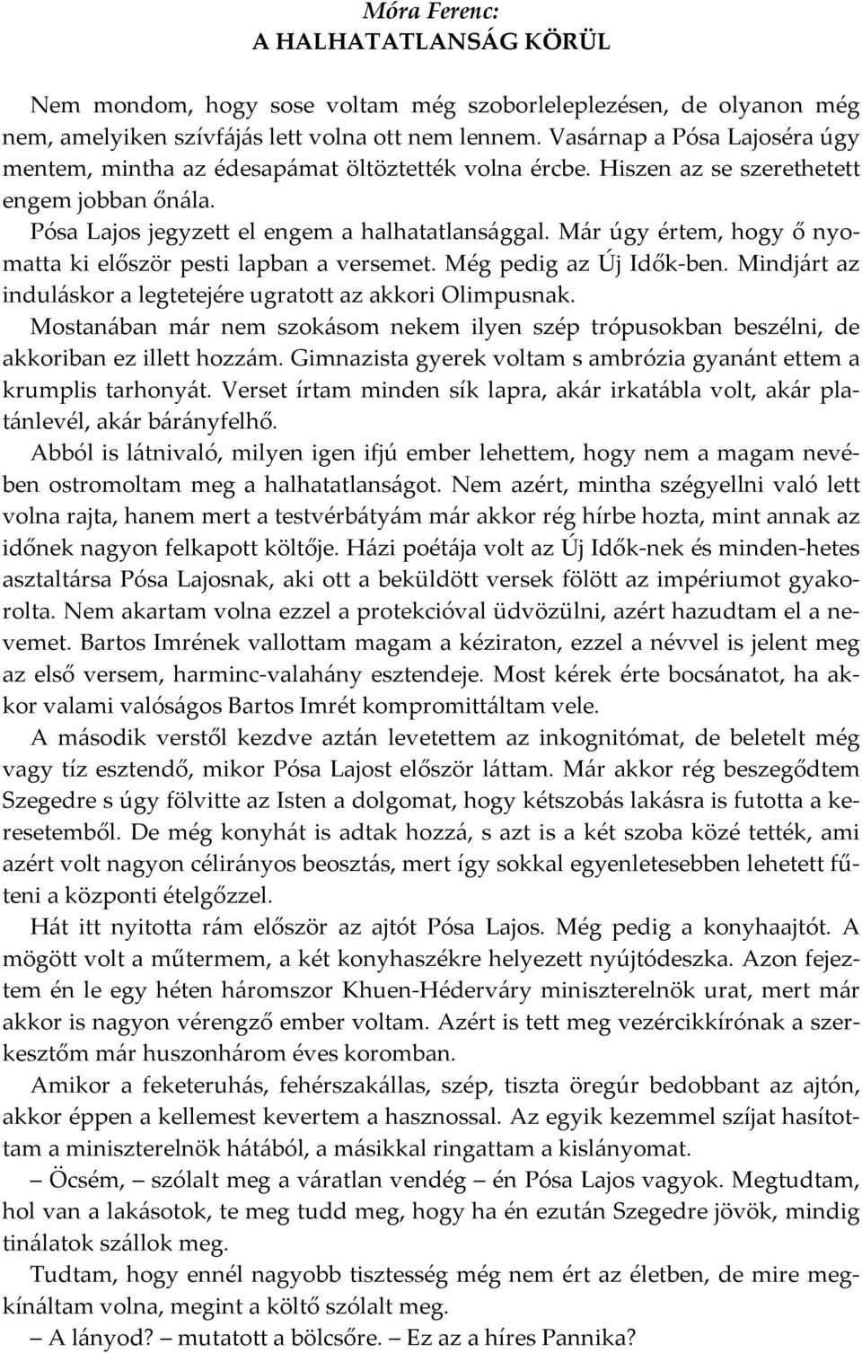 Már úgy értem, hogy ő nyomatta ki először pesti lapban a versemet. Még pedig az Új Idők-ben. Mindjárt az induláskor a legtetejére ugratott az akkori Olimpusnak.