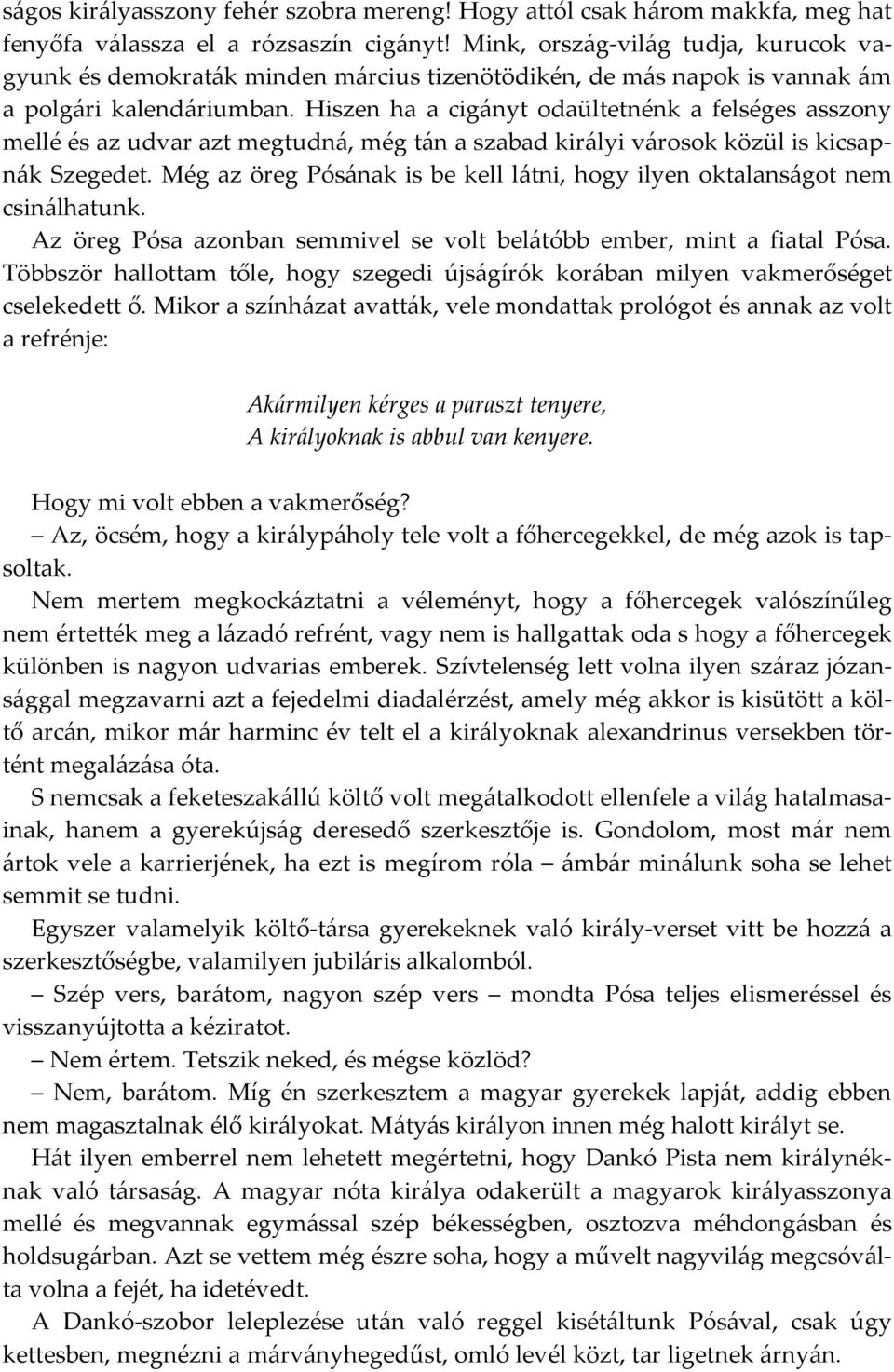 Hiszen ha a cigányt odaültetnénk a felséges asszony mellé és az udvar azt megtudná, még tán a szabad királyi városok közül is kicsapnák Szegedet.