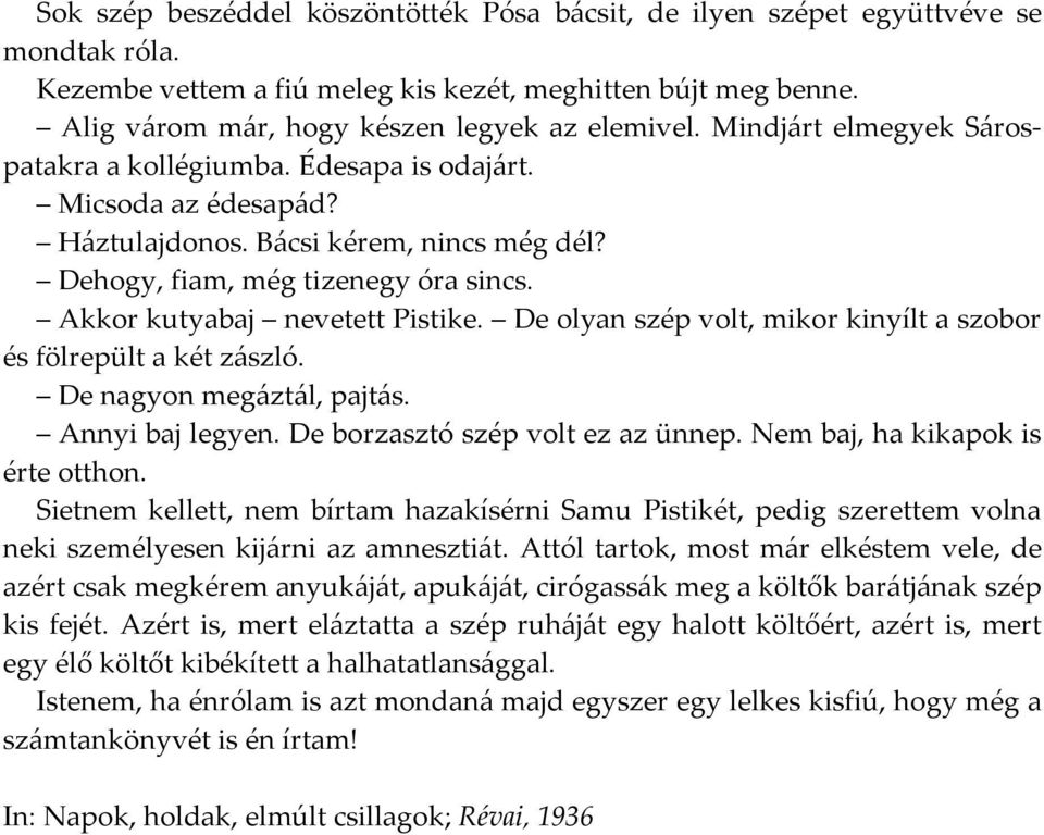 De olyan szép volt, mikor kinyílt a szobor és fölrepült a két zászló. De nagyon megáztál, pajtás. Annyi baj legyen. De borzasztó szép volt ez az ünnep. Nem baj, ha kikapok is érte otthon.